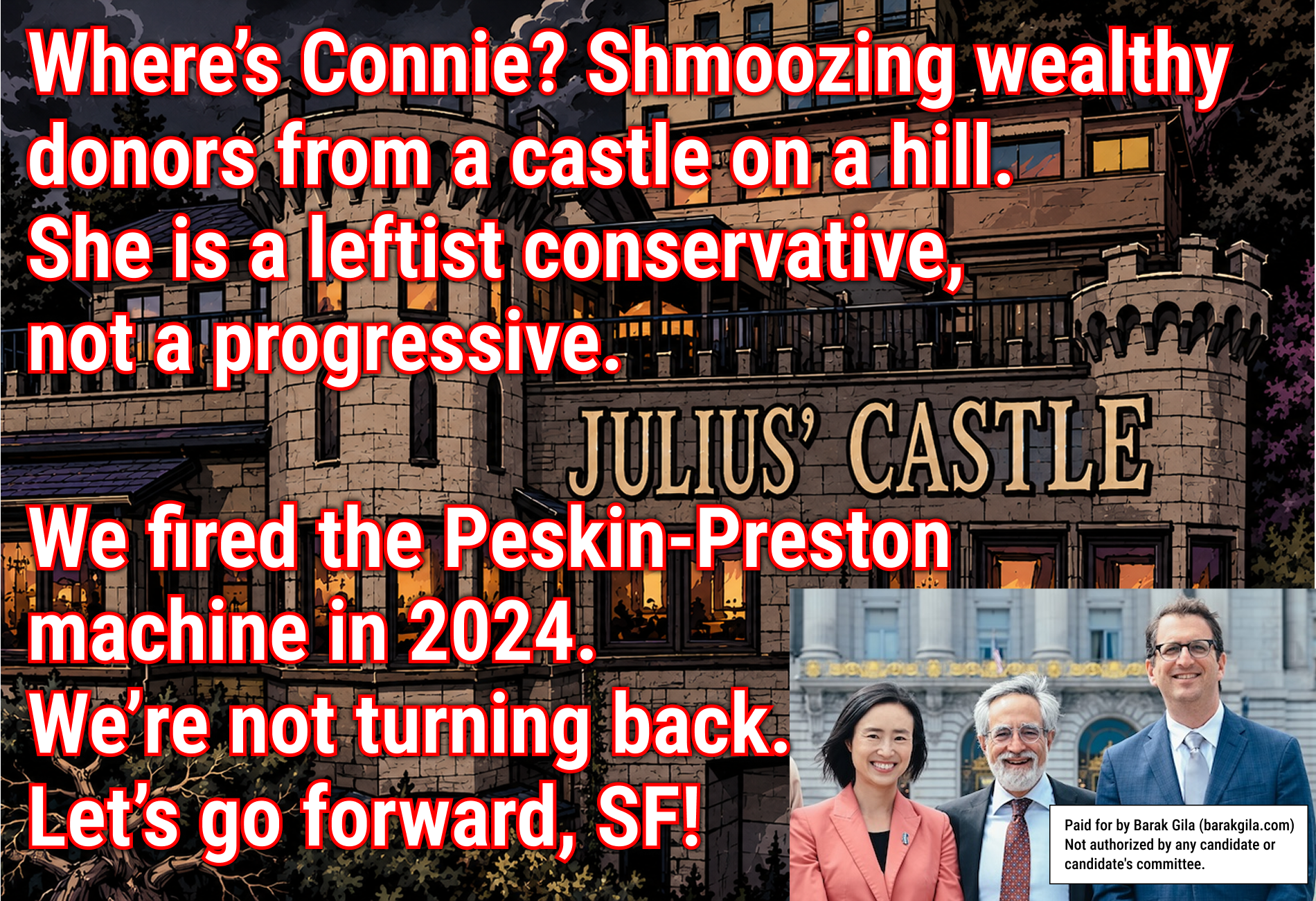 Flyer: Where's Connie? Shmoozing wealthy donors from a castle on a hill. She is a leftist conservative, not a progressive. We fired the Peskin-Preston machine in 2024. We're not turning back. Let's go forward, SF!