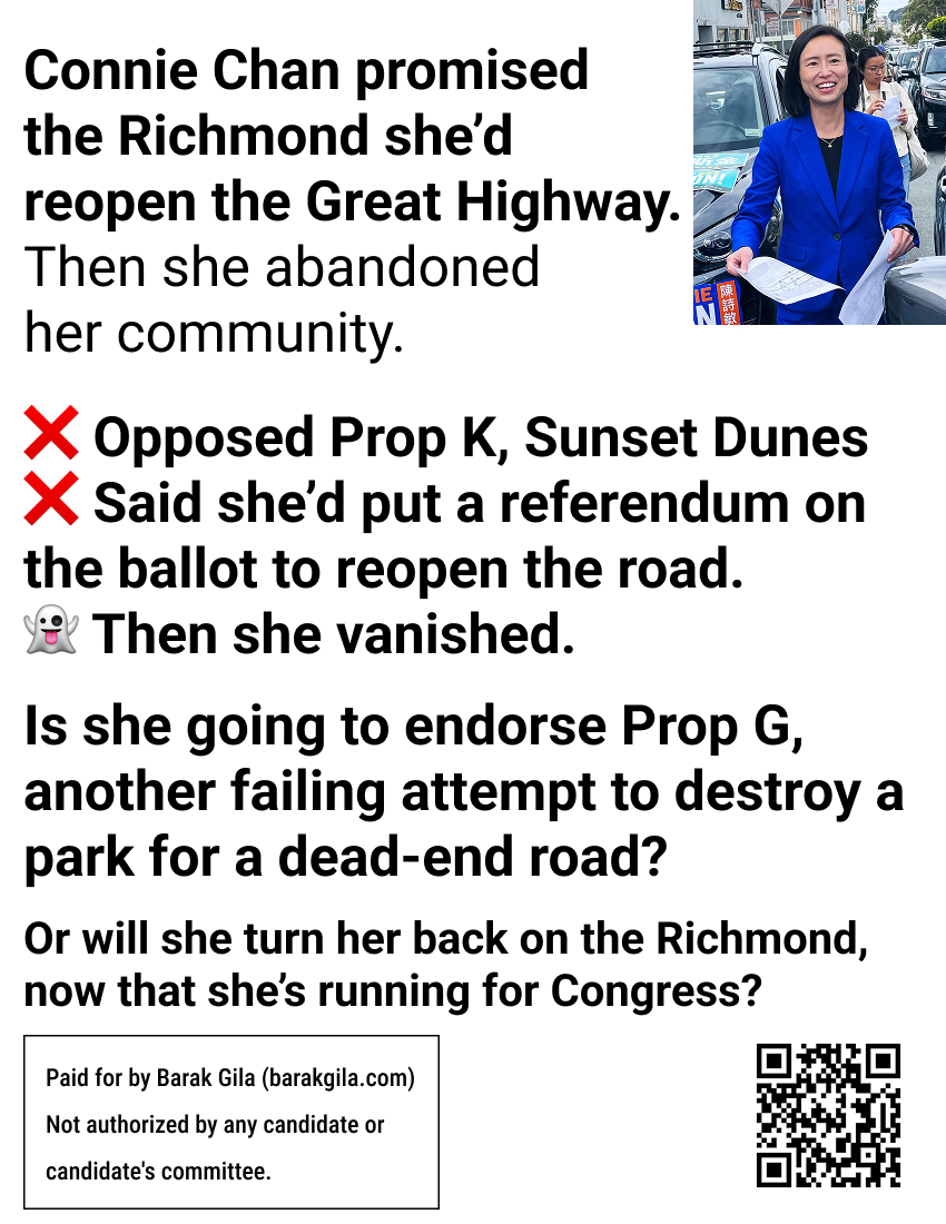 Flyer: Connie Chan promised the Richmond she'd reopen the Great Highway, then she abandoned her community. She opposed Prop K and Sunset Dunes, said she'd put a referendum on the ballot to reopen the road, then vanished.