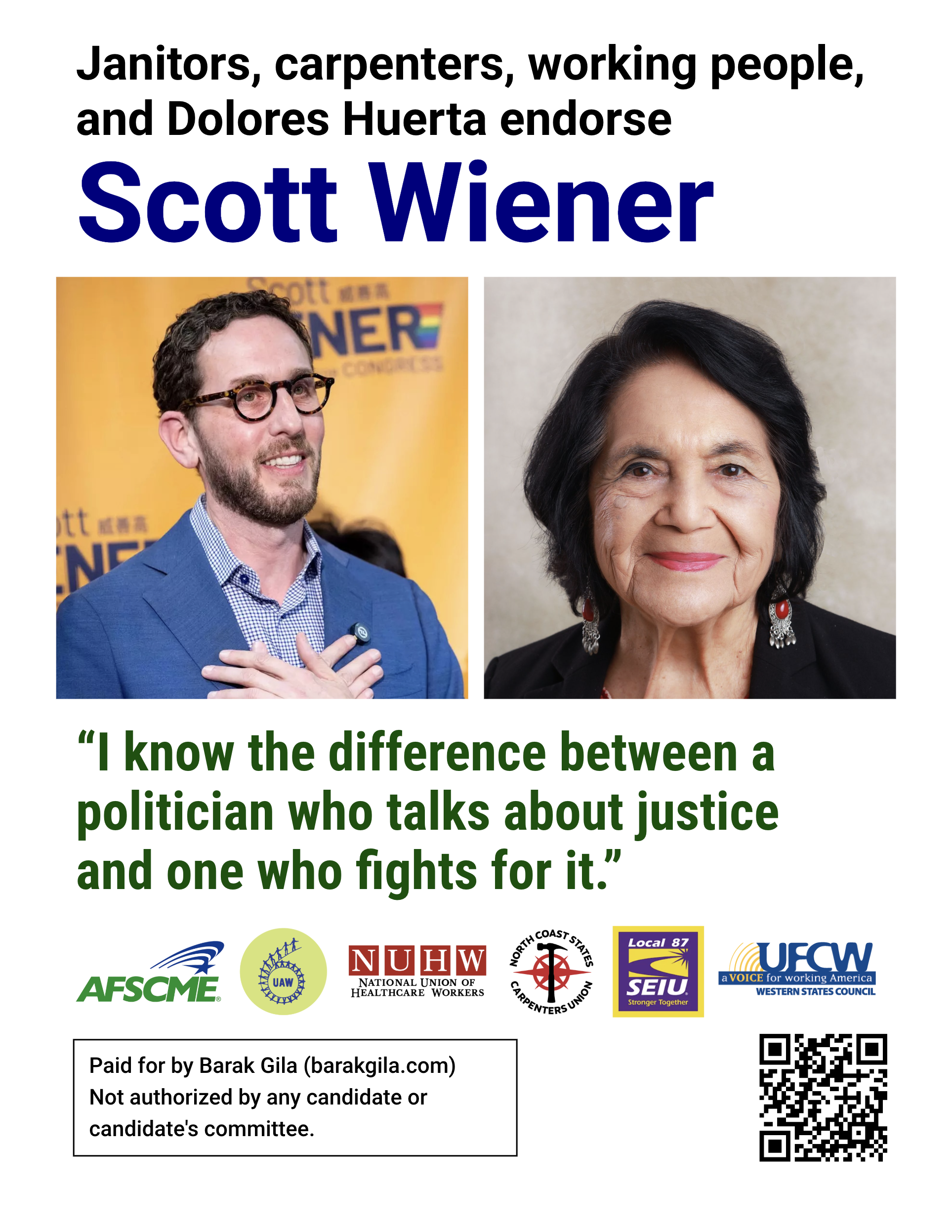 Flyer: Janitors, carpenters, working people, and Dolores Huerta endorse Scott Wiener. Photos of Scott Wiener and Dolores Huerta. &ldquo;I know the difference between a politician who talks about justice and one who fights for it.&rdquo; Logos of AFSCME, UAW, NUHW, North Coast States Carpenters Union, SEIU Local 87, and UFCW Western States Council.